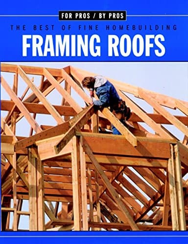 Framing Roofs (For Pros By Pros)