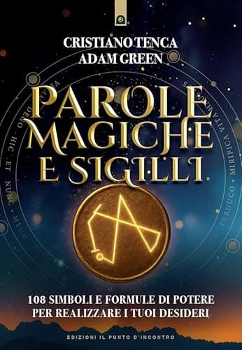 Parole magiche e sigilli: 108 simboli e formule di potere per realizzare i tuoi desideri. (Italian Edition)