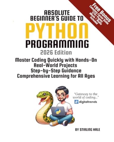 Absolute Beginner's Guide to Python Programming: Master Coding Quickly with Hands-On, Real-World Projects, Step-By-Step Guidance, and Comprehensive Learning for All Ages