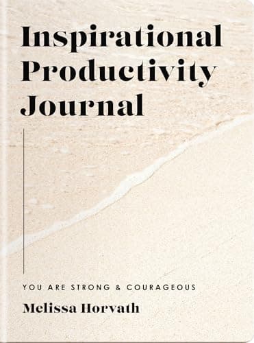 Inspirational Productivity Journal: You Are Strong and Courageous (A 10-Week Journey to Set New Goals, Embrace Your Dreams, and Focus Your Heart on God)
