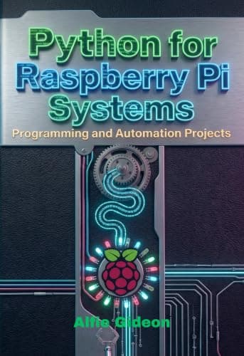 Python for Raspberry Pi Systems: Programming and Automation Projects