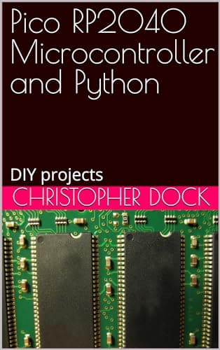 Pico RP2040 Microcontroller and Python: DIY projects (Do it yourself electronics projects)