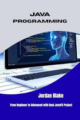 JAVA PROGRAMMING : From Beginner to Advanced with Real JavaFX Project