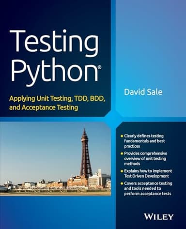 Testing Python: Applying Unit Testing, TDD, BDD and Acceptance Testing