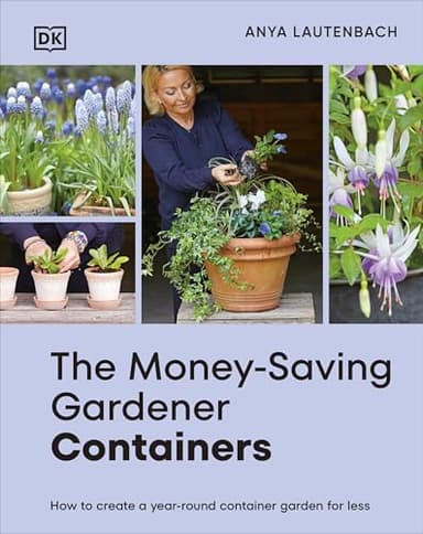 The Money-Saving Gardener Containers: How to Create a Year-round Container Garden for Less