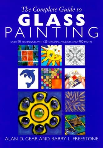 The Complete Guide to Glass Painting: Over 90 Techniques with 25 Original Projects and 400 Motifs