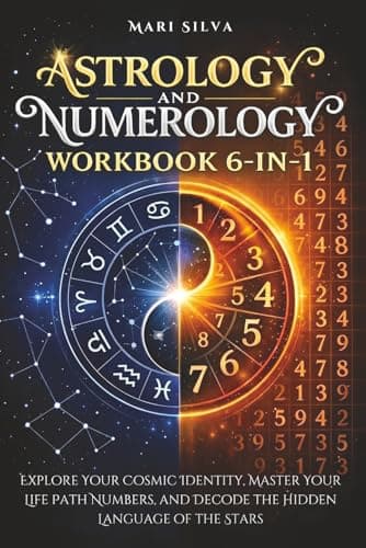 Astrology and Numerology Workbook 6-in-1: Explore Your Cosmic Identity, Master Your Life Path Numbers, and Decode the Hidden Language of the Stars (Spiritual Astrology)
