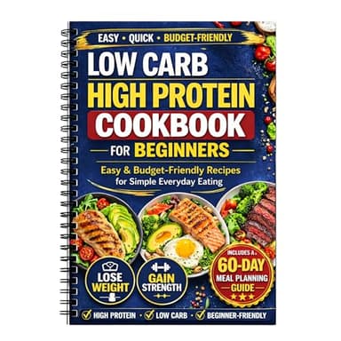 Low Carb High Protein Cookbook for Beginners, Meal Planner for Weight Loss and Meal Prep, Easy Everyday Recipes with a Simple 60-Day Meal Planning Guide for Busy Adults, Beginners and Healthy Routines