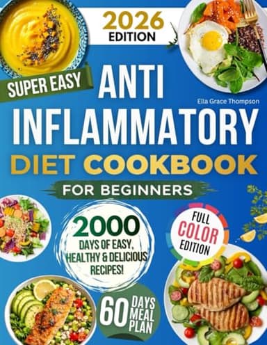 Super Easy Anti-Inflammatory Diet Cookbook for Beginners: Effortless, Science-Backed & Tasty Recipes to Soothe Inflammation, Boost Immunity, Relieve Pain, and Restore Your Health!